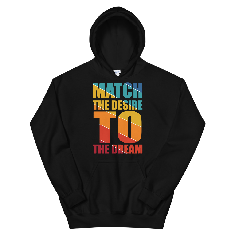 "Match the desire to the dream" Unisex Hoodie