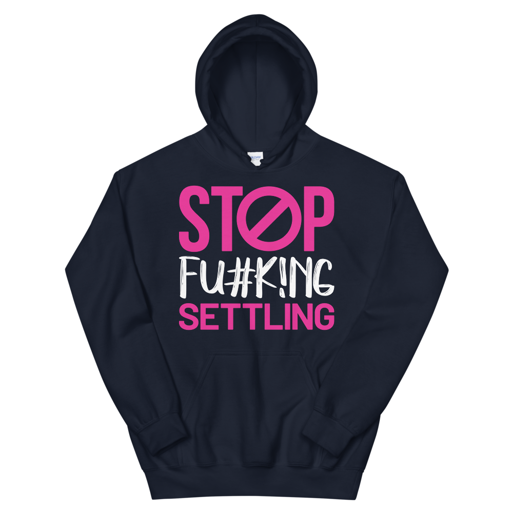 "Stop Fu#k!ng Settling" Unisex Hoodie