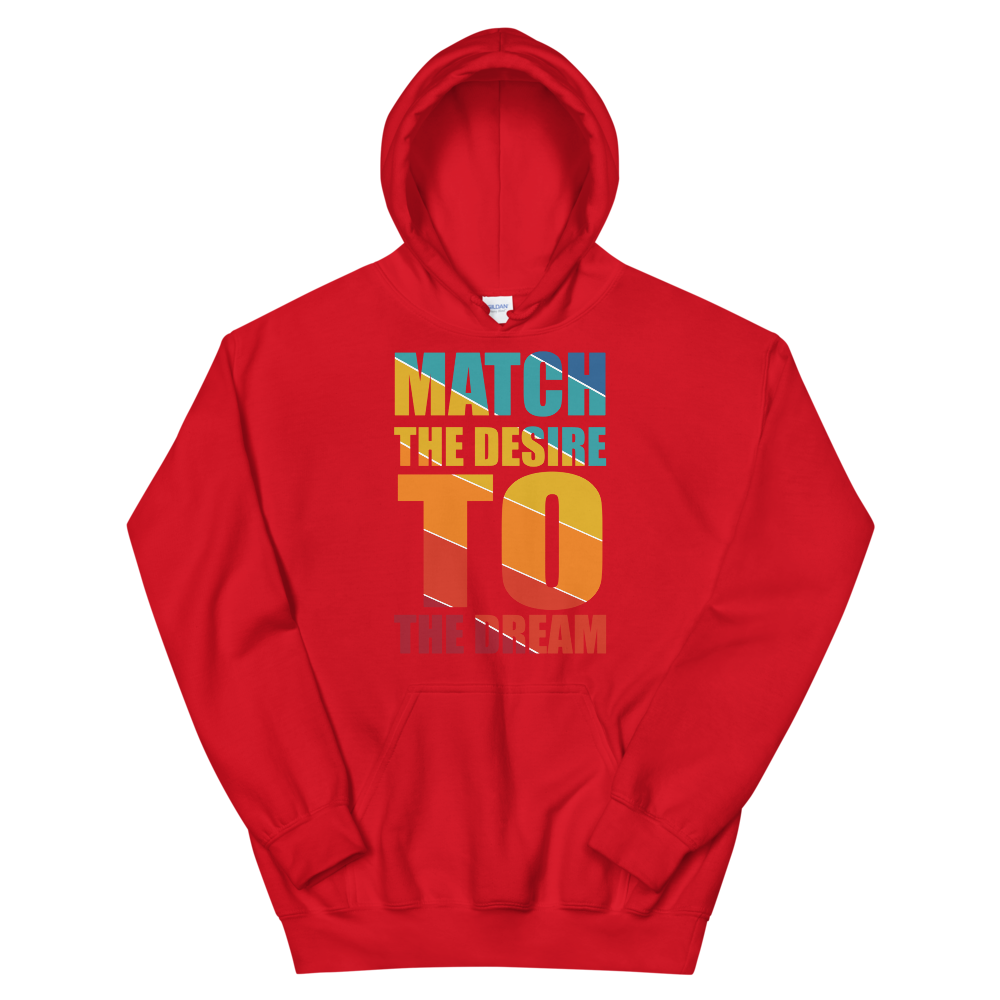 "Match the desire to the dream" Unisex Hoodie