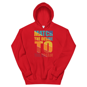 "Match the desire to the dream" Unisex Hoodie