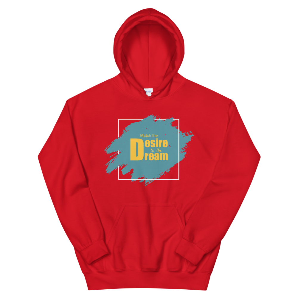 "Match the desire to the dream" Unisex Hoodie
