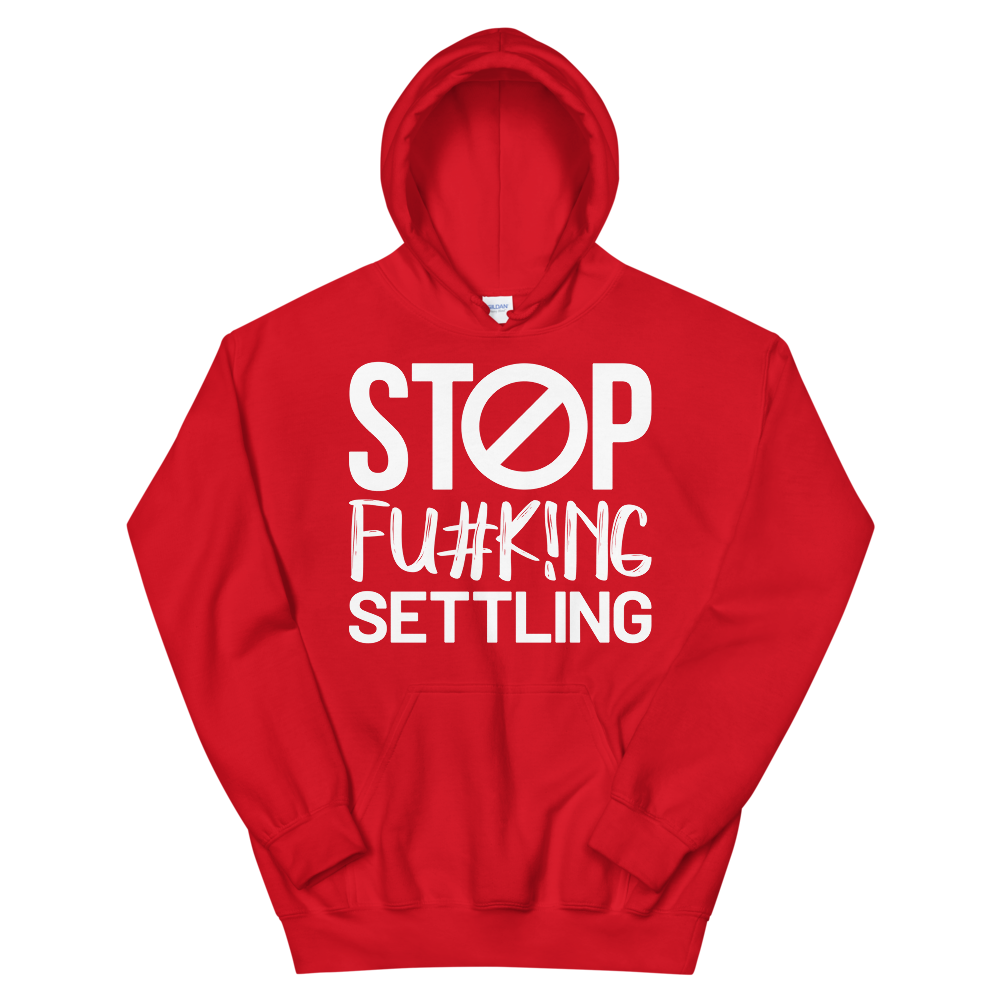 "Stop Fu#k!ng Settling" Unisex Hoodie