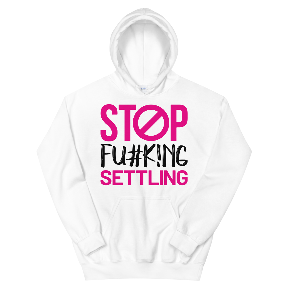 "Stop Fu#k!ng Settling" Unisex Hoodie
