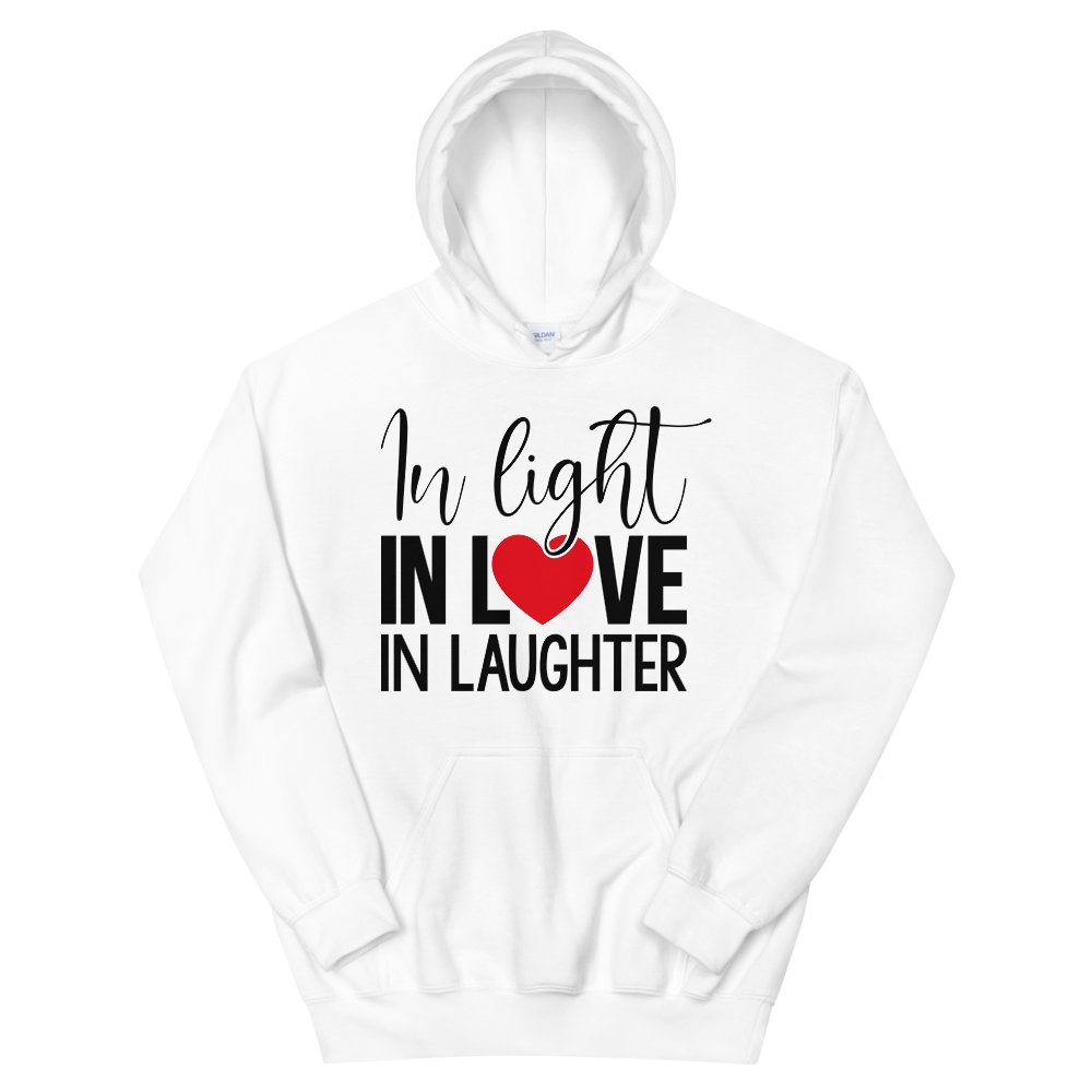 "IN LIGHT, IN LOVE, IN LAUGHTER"  Unisex Hoodie