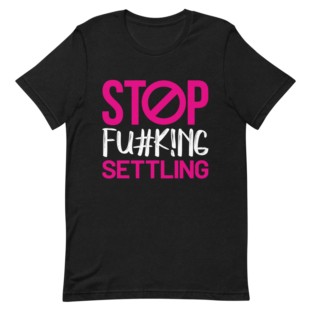 "Stop  Fu#k!ng Settling" Short-Sleeve Women's T-Shirt
