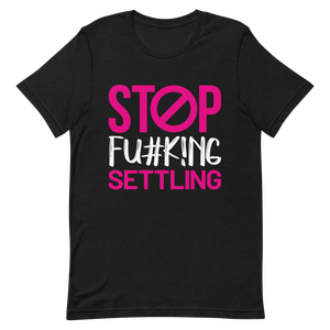 "Stop  Fu#k!ng Settling" Short-Sleeve Women's T-Shirt