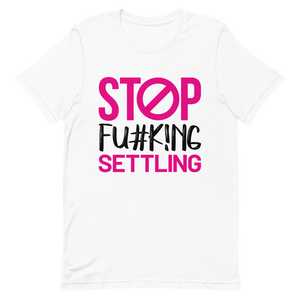 "Stop  Fu#k!ng Settling" Short-Sleeve Women's T-Shirt